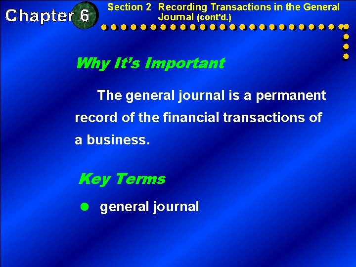 Section 2 Recording Transactions in the General Journal (cont'd. ) Why It’s Important The