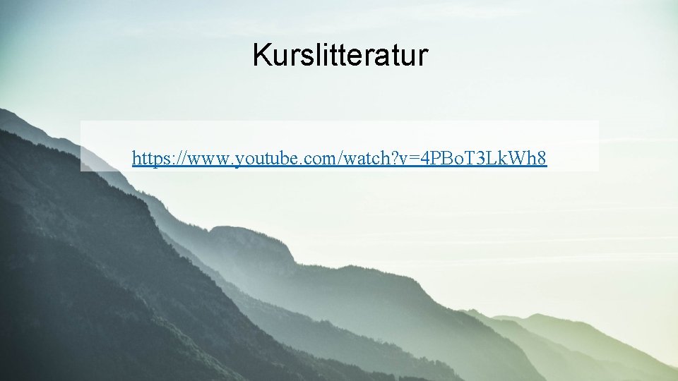 Kurslitteratur https: //www. youtube. com/watch? v=4 PBo. T 3 Lk. Wh 8 