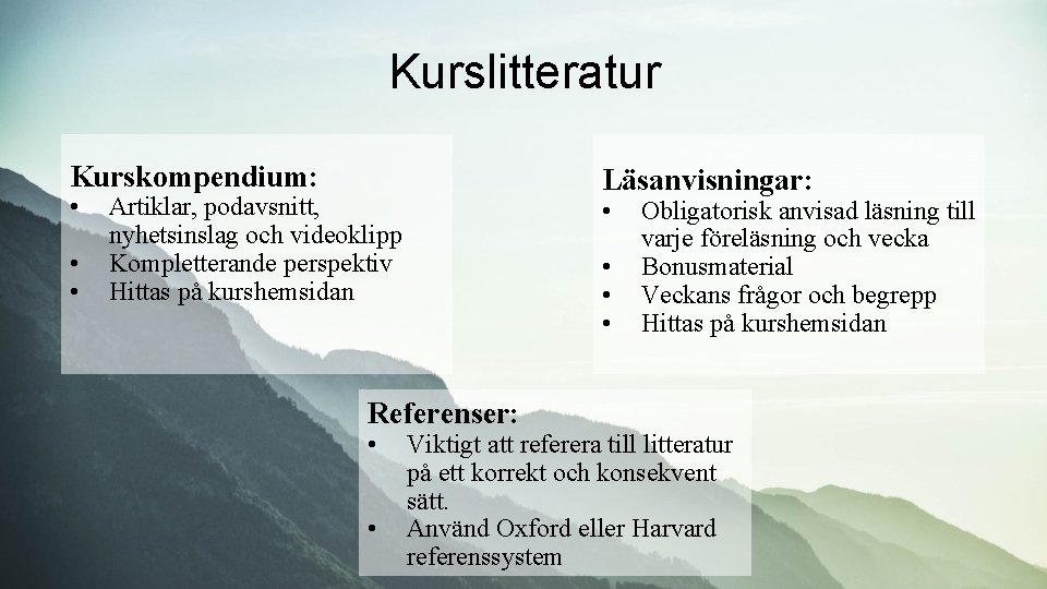 Kurslitteratur Kurskompendium: • • • Läsanvisningar: Artiklar, podavsnitt, nyhetsinslag och videoklipp Kompletterande perspektiv Hittas