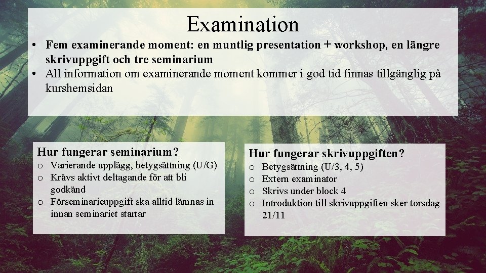 Examination • Fem examinerande moment: en muntlig presentation + workshop, en längre skrivuppgift och