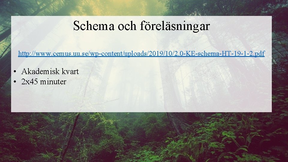 Schema och föreläsningar http: //www. cemus. uu. se/wp-content/uploads/2019/10/2. 0 -KE-schema-HT-19 -1 -2. pdf •