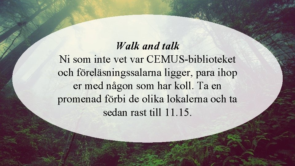 Walk and talk Ni som inte vet var CEMUS-biblioteket och föreläsningssalarna ligger, para ihop