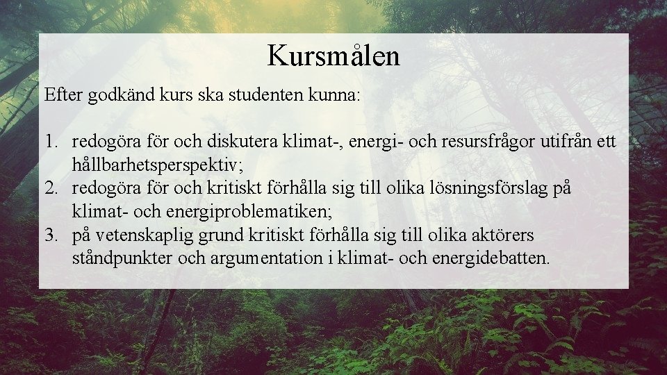 Kursmålen Efter godkänd kurs ska studenten kunna: 1. redogöra för och diskutera klimat-, energi-