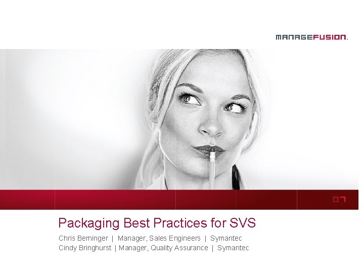 Packaging Best Practices for SVS Chris Berninger | Manager, Sales Engineers | Symantec Cindy