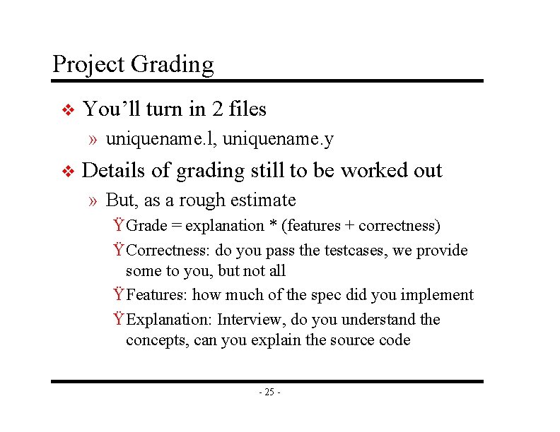 Project Grading v You’ll turn in 2 files » uniquename. l, uniquename. y v