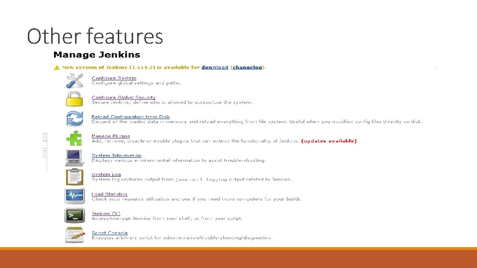Other features ◦ Managing Jenkins 