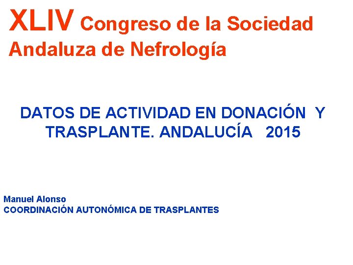 XLIV Congreso de la Sociedad Andaluza de Nefrología DATOS DE ACTIVIDAD EN DONACIÓN Y