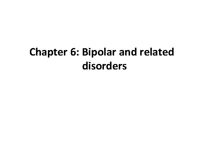 Chapter 6: Bipolar and related disorders 