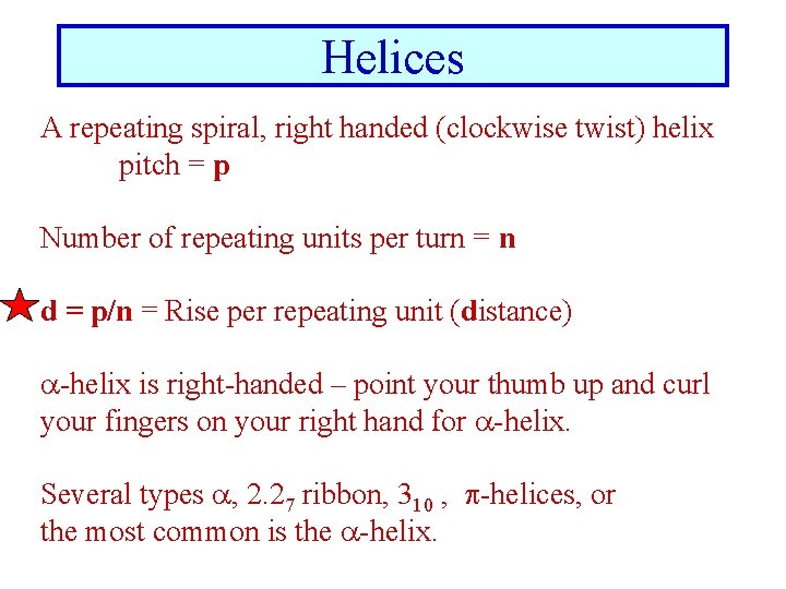 Helices A repeating spiral, right handed (clockwise twist) helix pitch = p Number of