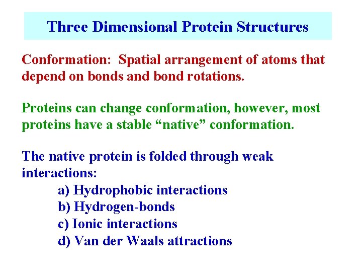 Three Dimensional Protein Structures Conformation: Spatial arrangement of atoms that depend on bonds and