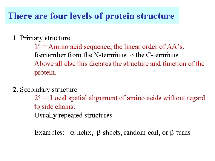 There are four levels of protein structure 1. Primary structure 1 = Amino acid