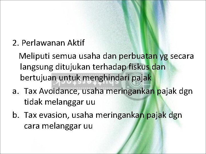 2. Perlawanan Aktif Meliputi semua usaha dan perbuatan yg secara langsung ditujukan terhadap fiskus