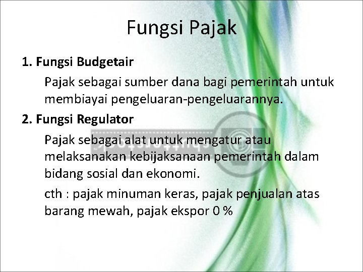 Fungsi Pajak 1. Fungsi Budgetair Pajak sebagai sumber dana bagi pemerintah untuk membiayai pengeluaran-pengeluarannya.