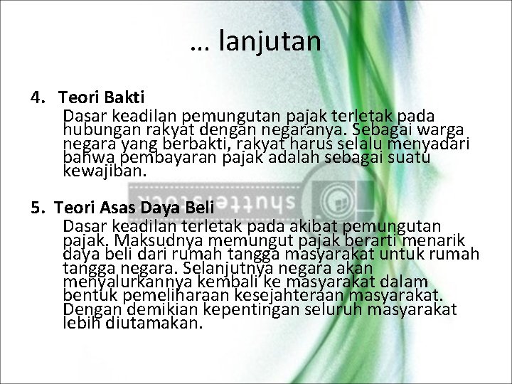 … lanjutan 4. Teori Bakti Dasar keadilan pemungutan pajak terletak pada hubungan rakyat dengan