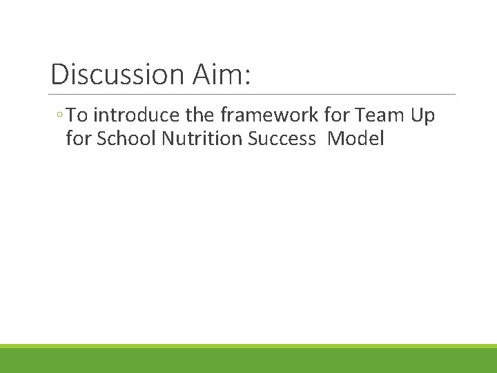 Discussion Aim: ◦ To introduce the framework for Team Up for School Nutrition Success