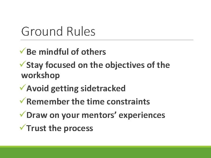 Ground Rules üBe mindful of others üStay focused on the objectives of the workshop