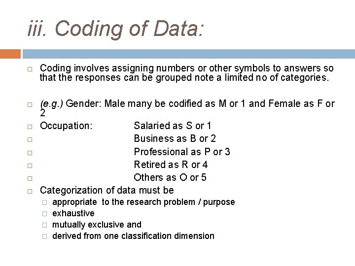 iii. Coding of Data: Coding involves assigning numbers or other symbols to answers so