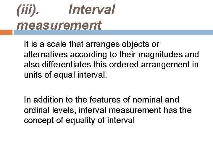 (iii). Interval measurement It is a scale that arranges objects or alternatives according to