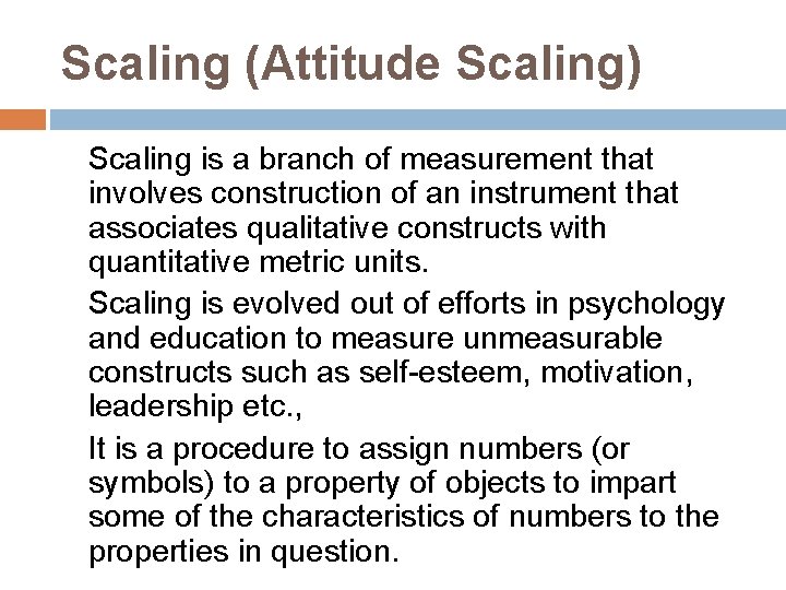 Scaling (Attitude Scaling) Scaling is a branch of measurement that involves construction of an