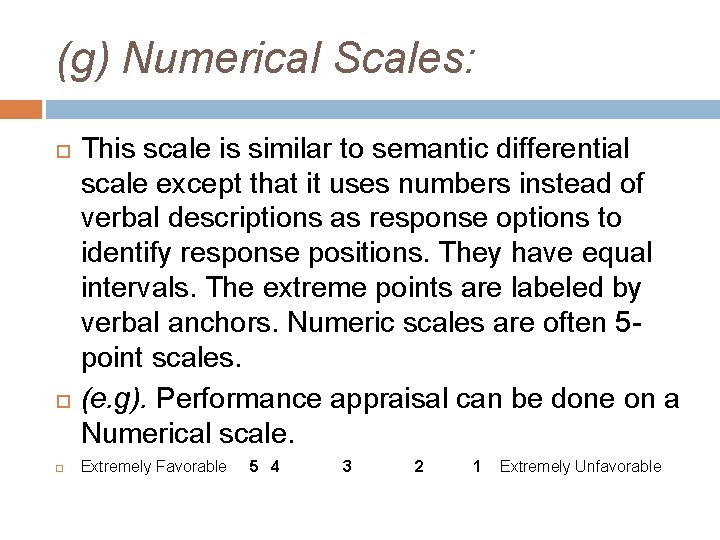 (g) Numerical Scales: This scale is similar to semantic differential scale except that it
