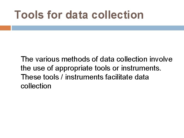 Tools for data collection The various methods of data collection involve the use of