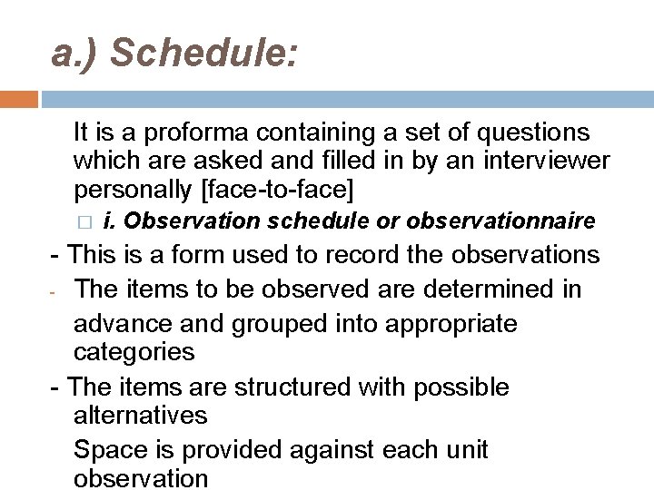 a. ) Schedule: It is a proforma containing a set of questions which are