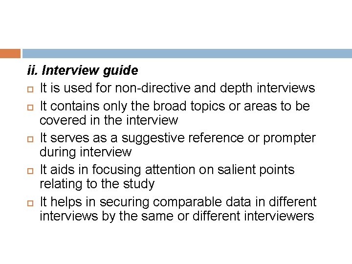 ii. Interview guide It is used for non-directive and depth interviews It contains only