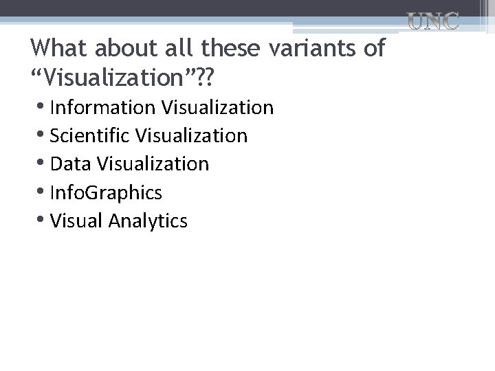 What about all these variants of “Visualization”? ? • Information Visualization • Scientific Visualization