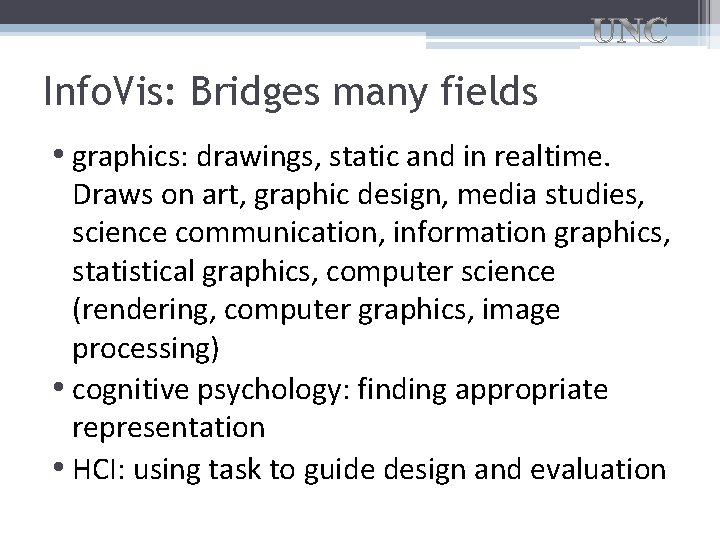 Info. Vis: Bridges many fields • graphics: drawings, static and in realtime. Draws on