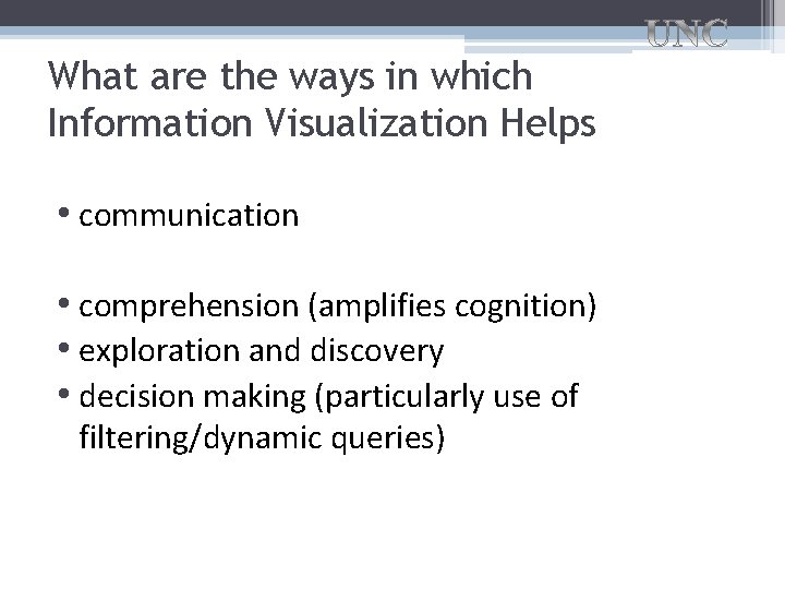 What are the ways in which Information Visualization Helps • communication • comprehension (amplifies