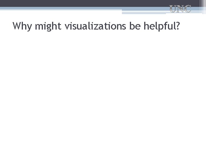 Why might visualizations be helpful? 