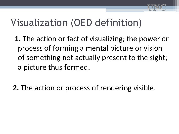 Visualization (OED definition) 1. The action or fact of visualizing; the power or process