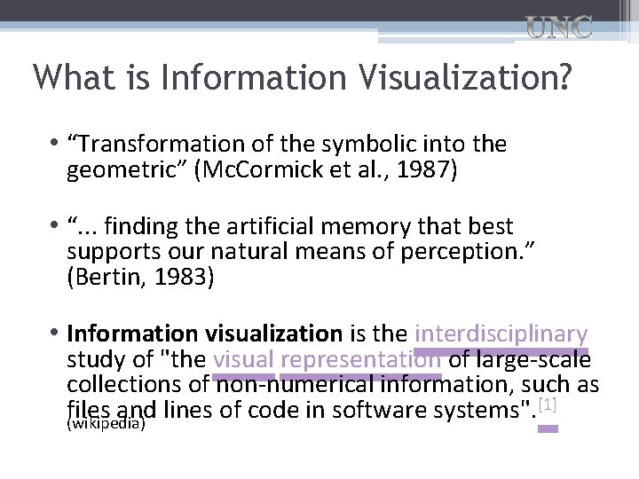 What is Information Visualization? • “Transformation of the symbolic into the geometric” (Mc. Cormick