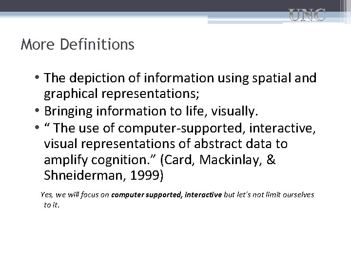 More Definitions • The depiction of information using spatial and graphical representations; • Bringing