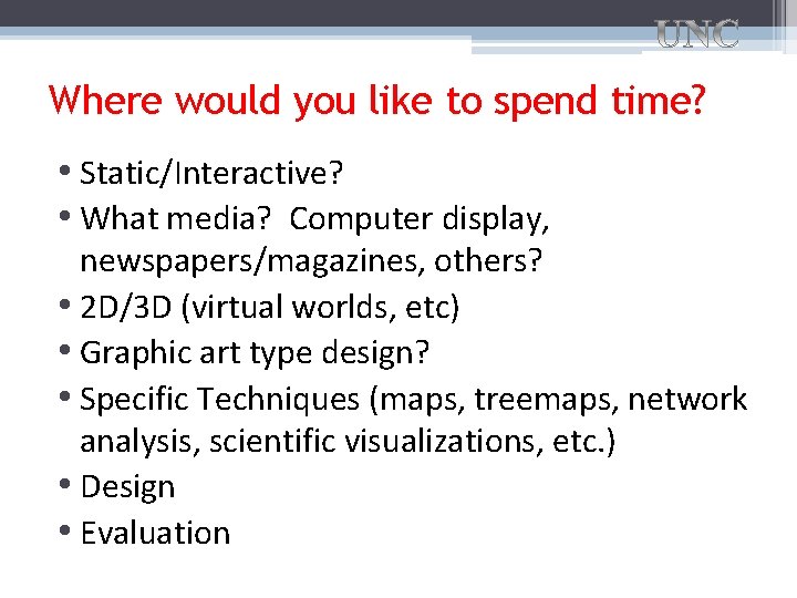 Where would you like to spend time? • Static/Interactive? • What media? Computer display,
