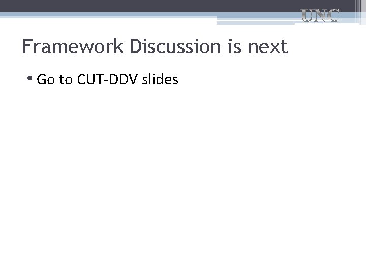 Framework Discussion is next • Go to CUT-DDV slides 