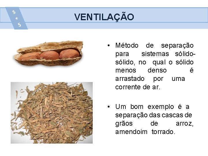 VENTILAÇÃO • Método de separação para sistemas sólido, no qual o sólido menos denso