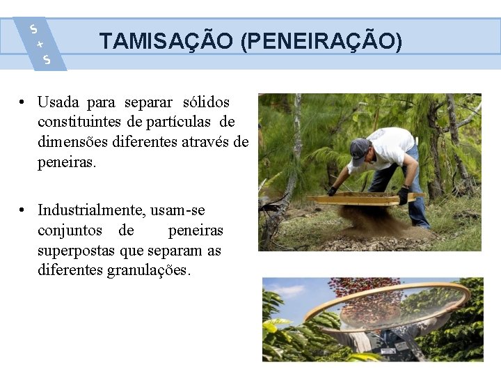 TAMISAÇÃO (PENEIRAÇÃO) • Usada para separar sólidos constituintes de partículas de dimensões diferentes através