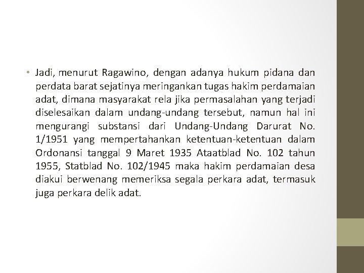  • Jadi, menurut Ragawino, dengan adanya hukum pidana dan perdata barat sejatinya meringankan