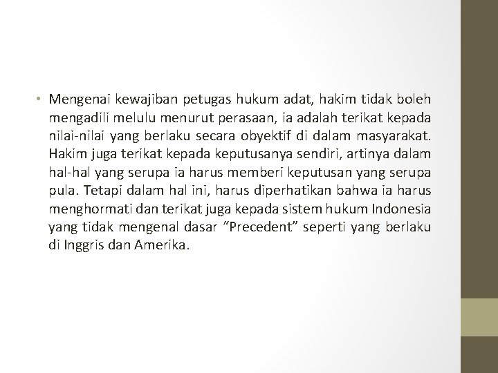  • Mengenai kewajiban petugas hukum adat, hakim tidak boleh mengadili melulu menurut perasaan,