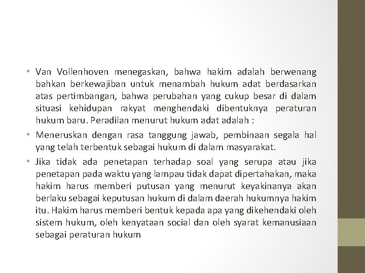  • Van Vollenhoven menegaskan, bahwa hakim adalah berwenang bahkan berkewajiban untuk menambah hukum