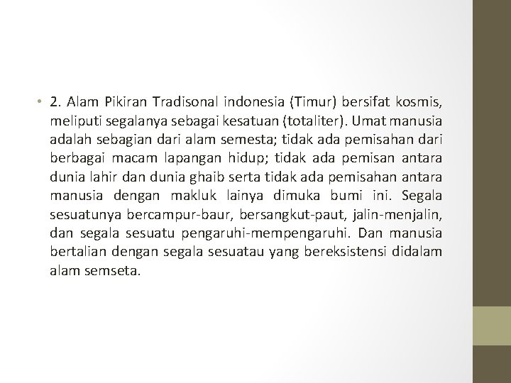  • 2. Alam Pikiran Tradisonal indonesia (Timur) bersifat kosmis, meliputi segalanya sebagai kesatuan