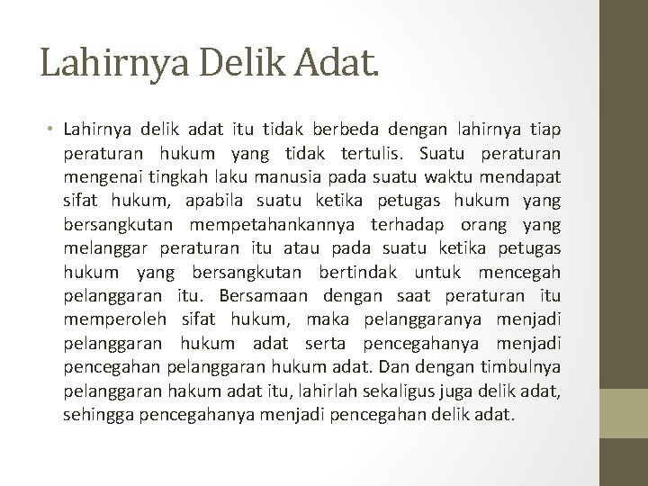 Lahirnya Delik Adat. • Lahirnya delik adat itu tidak berbeda dengan lahirnya tiap peraturan