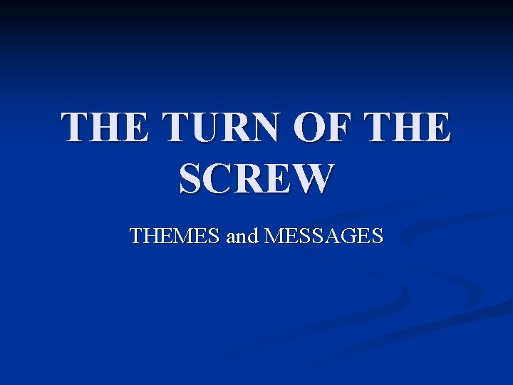 THE TURN OF THE SCREW THEMES and MESSAGES 