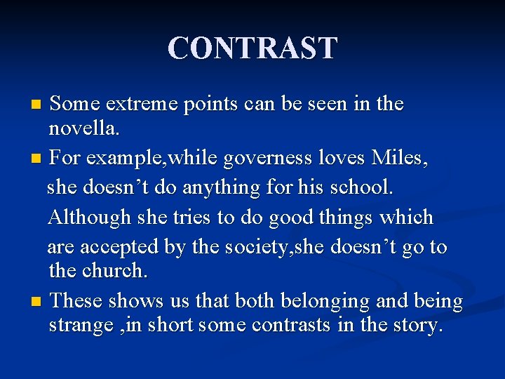 CONTRAST Some extreme points can be seen in the novella. n For example, while