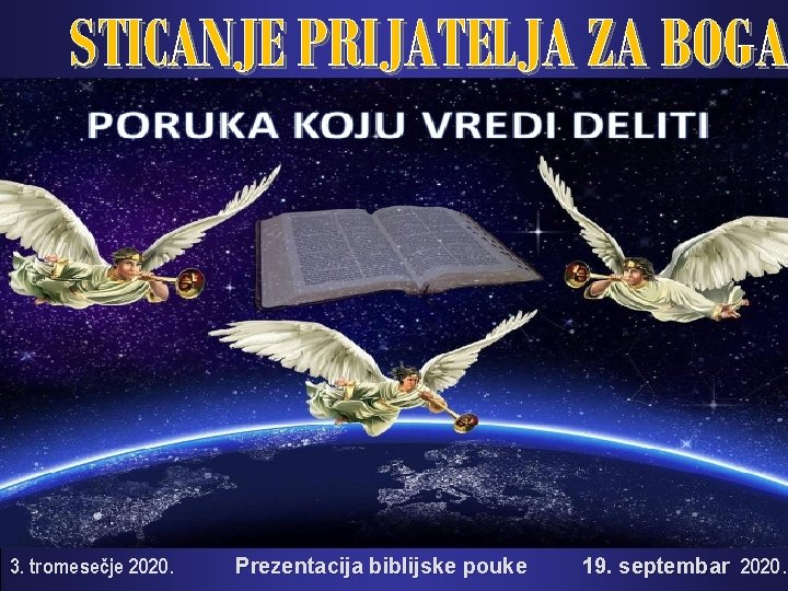 STICANJE PRIJATELJA ZA BOGA 3. tromesečje 2020. Prezentacija biblijske pouke 19. septembar 2020. 