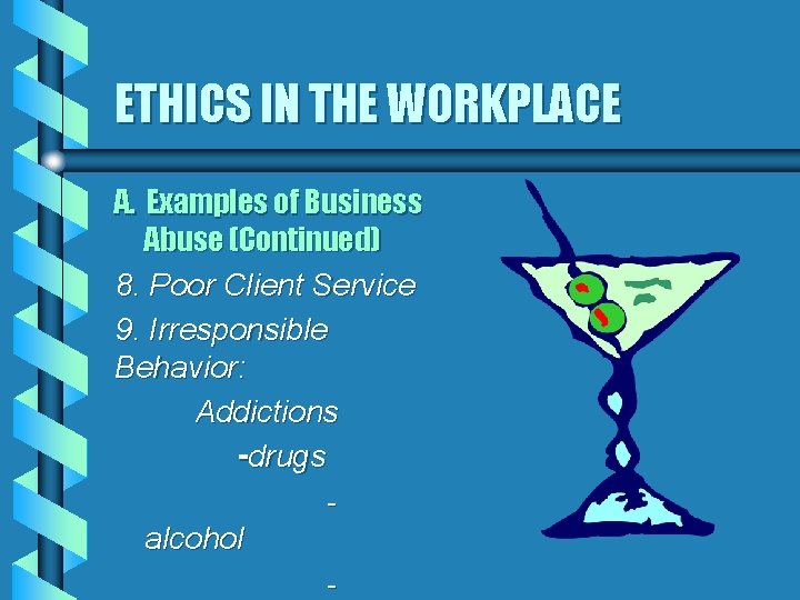 ETHICS IN THE WORKPLACE A. Examples of Business Abuse (Continued) 8. Poor Client Service