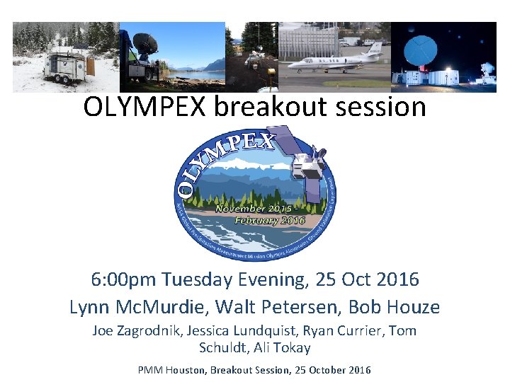 OLYMPEX breakout session 6: 00 pm Tuesday Evening, 25 Oct 2016 Lynn Mc. Murdie,