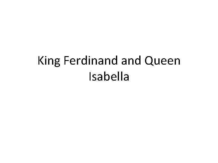 King Ferdinand Queen Isabella 