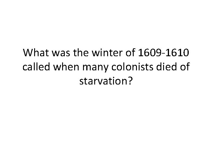 What was the winter of 1609 -1610 called when many colonists died of starvation?